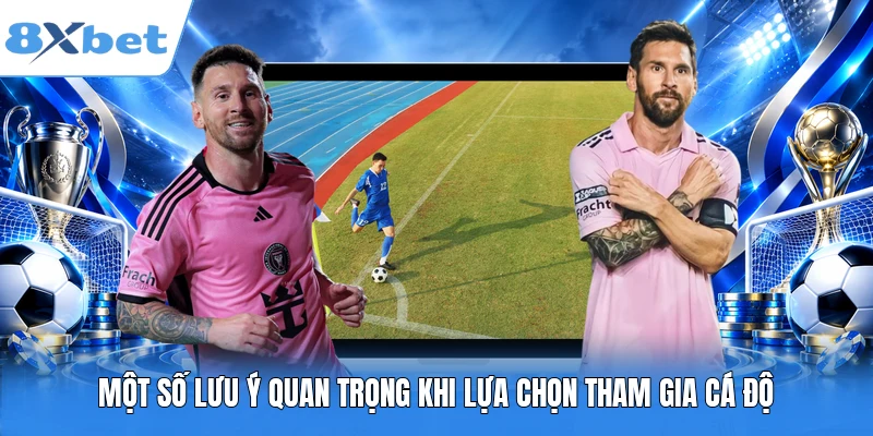 Một số lưu ý quan trọng khi lựa chọn tham gia cá độ