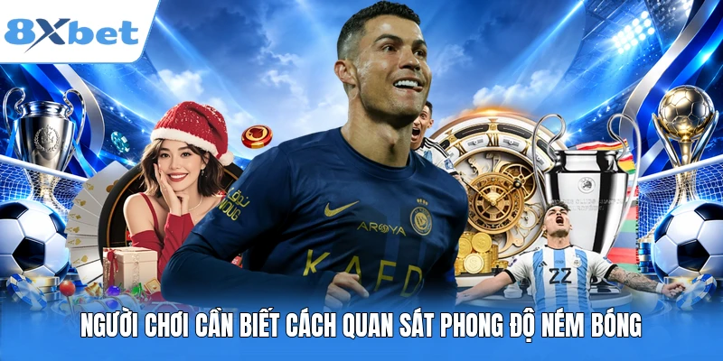 Người chơi cần biết cách quan sát phong độ ném bóng